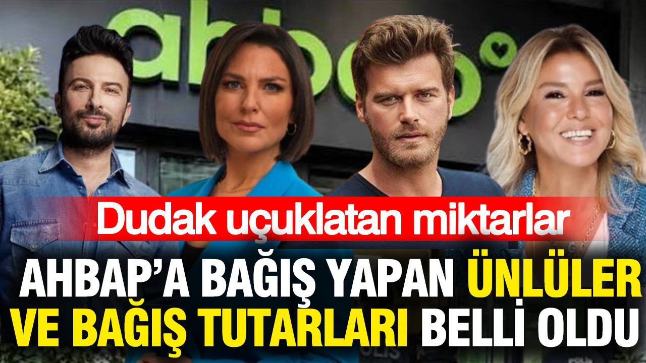 Ahbapa bagis yapan unluler ve bagis tutarlari belli oldu dudak ucuklatan miktarlar 3vuQRicU
