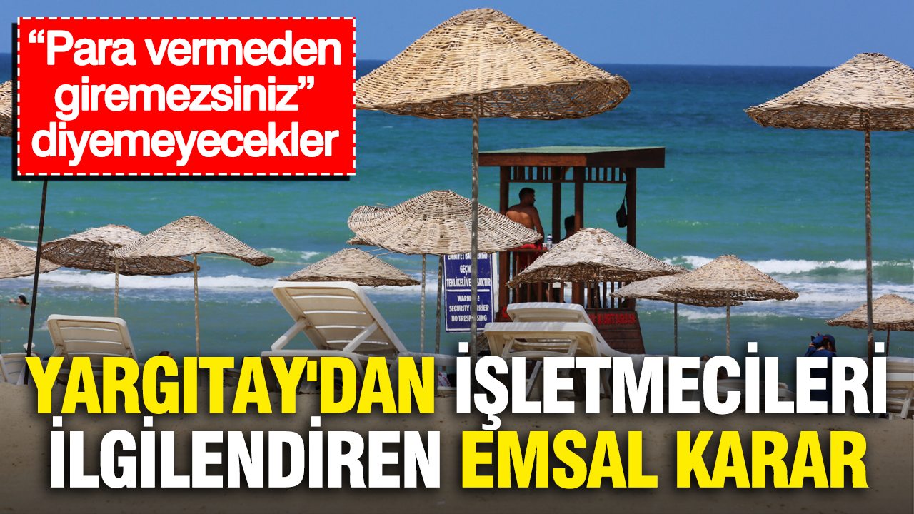 Yargitaydan isletmecileri ilgilendiren emsal karar para vermeden giremezsiniz diyemeyecekler K6BIrxF7